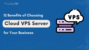 Read more about the article 12 Benefits of Choosing a Cloud VPS Server for Your Business in 2024